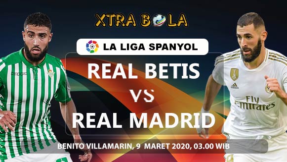 Prediksi Skor Pertandingan Real Betis vs Real Madrid 9 Maret 2020
