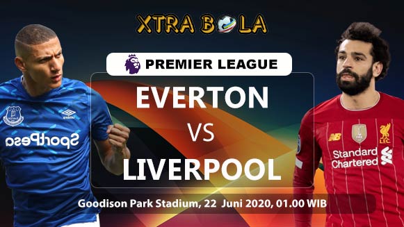 Prediksi Skor Pertandingan Everton vs Liverpool 22 Juni 2020