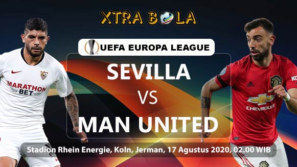 Prediksi Skor Pertandingan Sevilla vs Manchester United 17 Agustus 2020