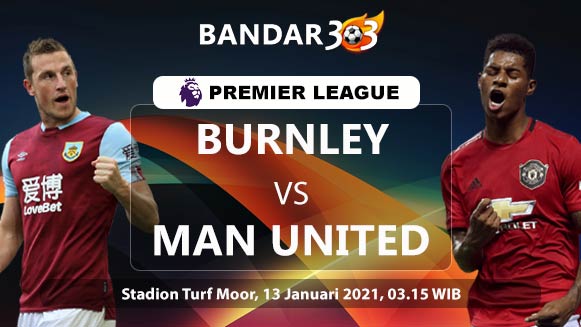 Prediksi Skor Pertandingan Burnley vs Manchester United 13 Januari 2021