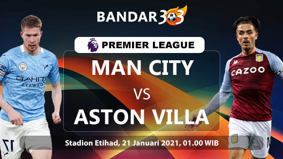 Prediksi Skor Pertandingan Manchester City vs Aston Villa 21 Januari 2021
