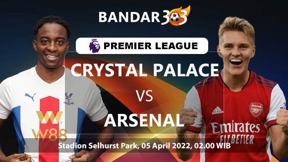 Prediksi Skor Crystal Palace vs Arsenal 05 April 2022