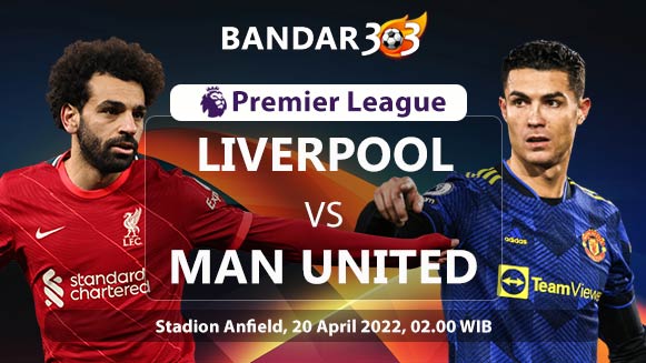 Prediksi Skor Liverpool vs Manchester United 20 April 2022