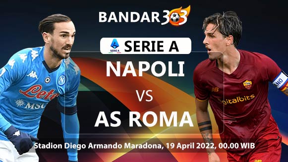 Prediksi Skor Napoli vs AS Roma 19 April 2022