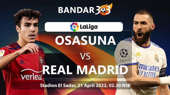 Prediksi Skor Osasuna vs Real Madrid 21 April 2022