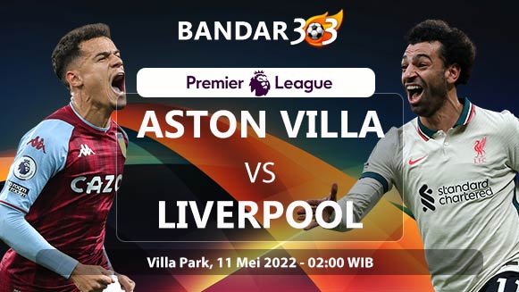 Prediksi Skor Aston Villa vs Liverpool 11 Mei 2022